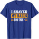Meme Quote Humor Adult Men I Shave My Balls for This T-Shirt - T-Shirt | Royal
