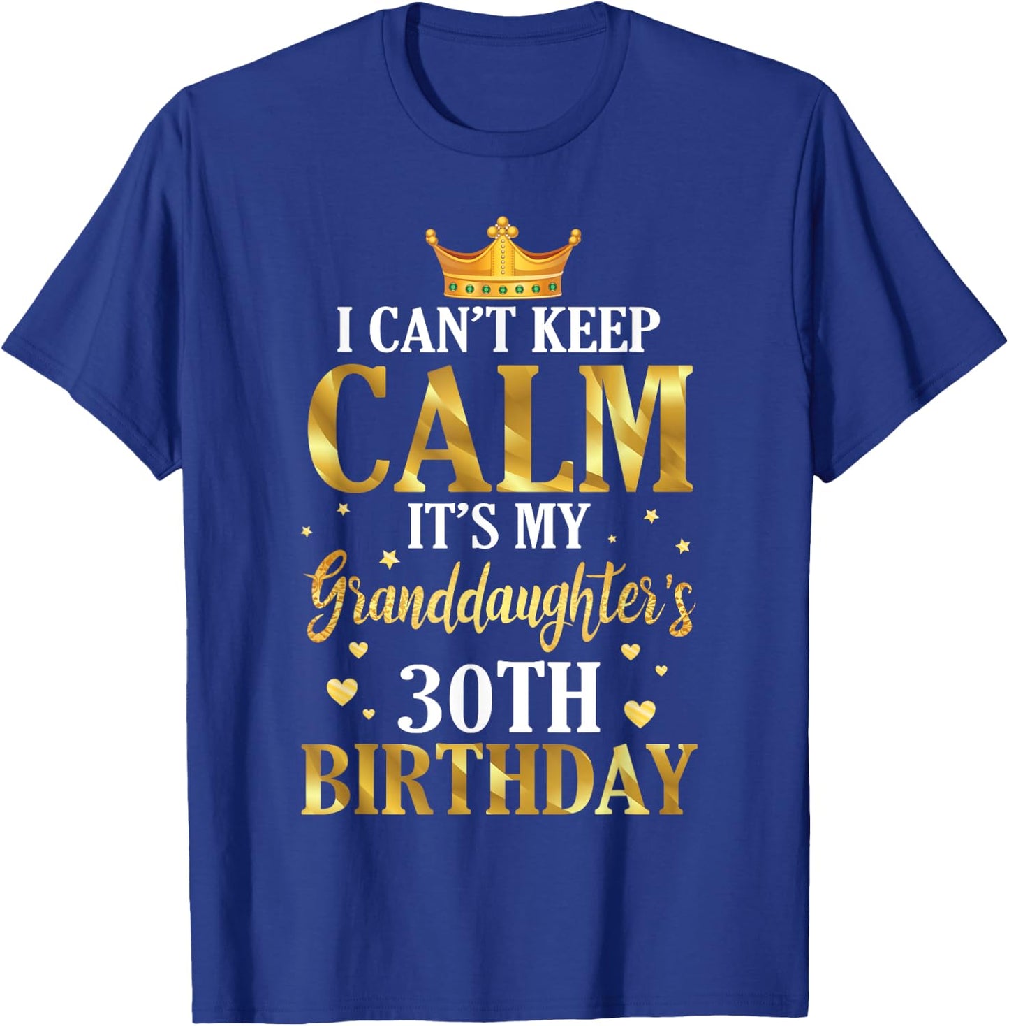 Happy I Can't Keep Calm Its My Granddaughter's 30th Birthday T-Shirt - T-Shirt | Royal