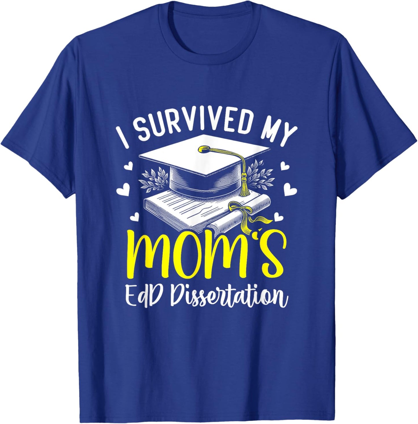 i survived my mom's EdD dissertation graduation mom EdD T-Shirt - T-Shirt | Royal