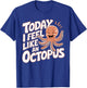 Today I feel like an Octopus for Child Kids Octopus T-Shirt - T-Shirt | Royal