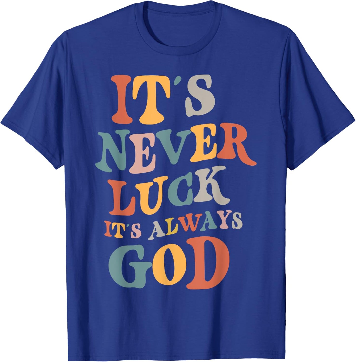 It's Never Luck It's Always God , Small, Black T-Shirt - T-Shirt | Royal