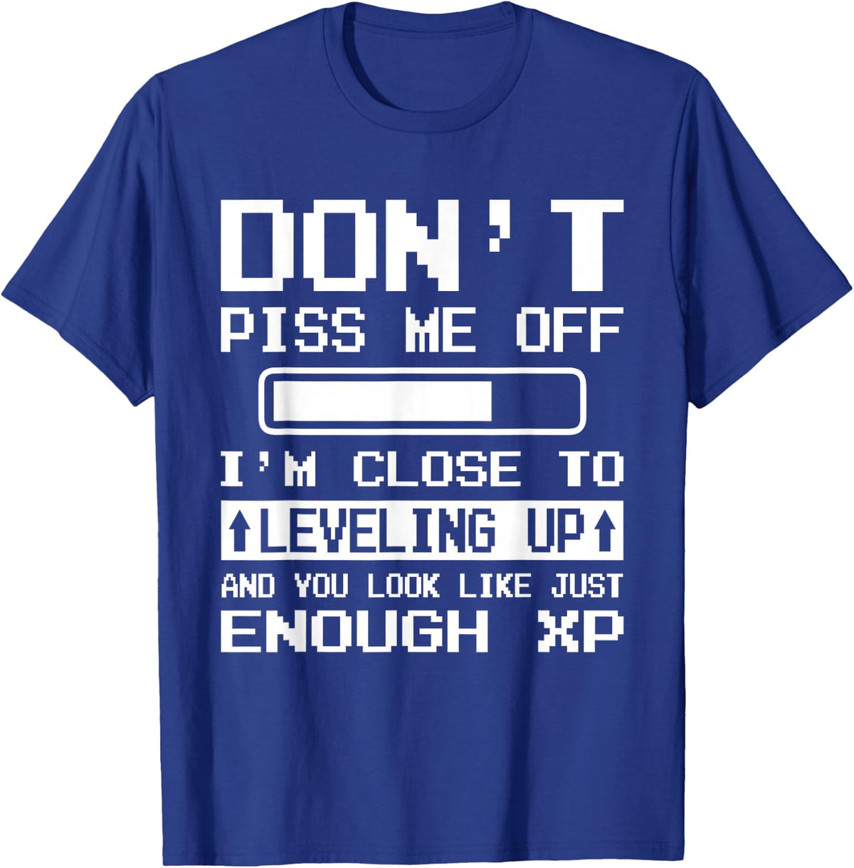 I'm Close to Leveling up and You Look Like Enough XP T-Shirt - T-Shirt | Royal
