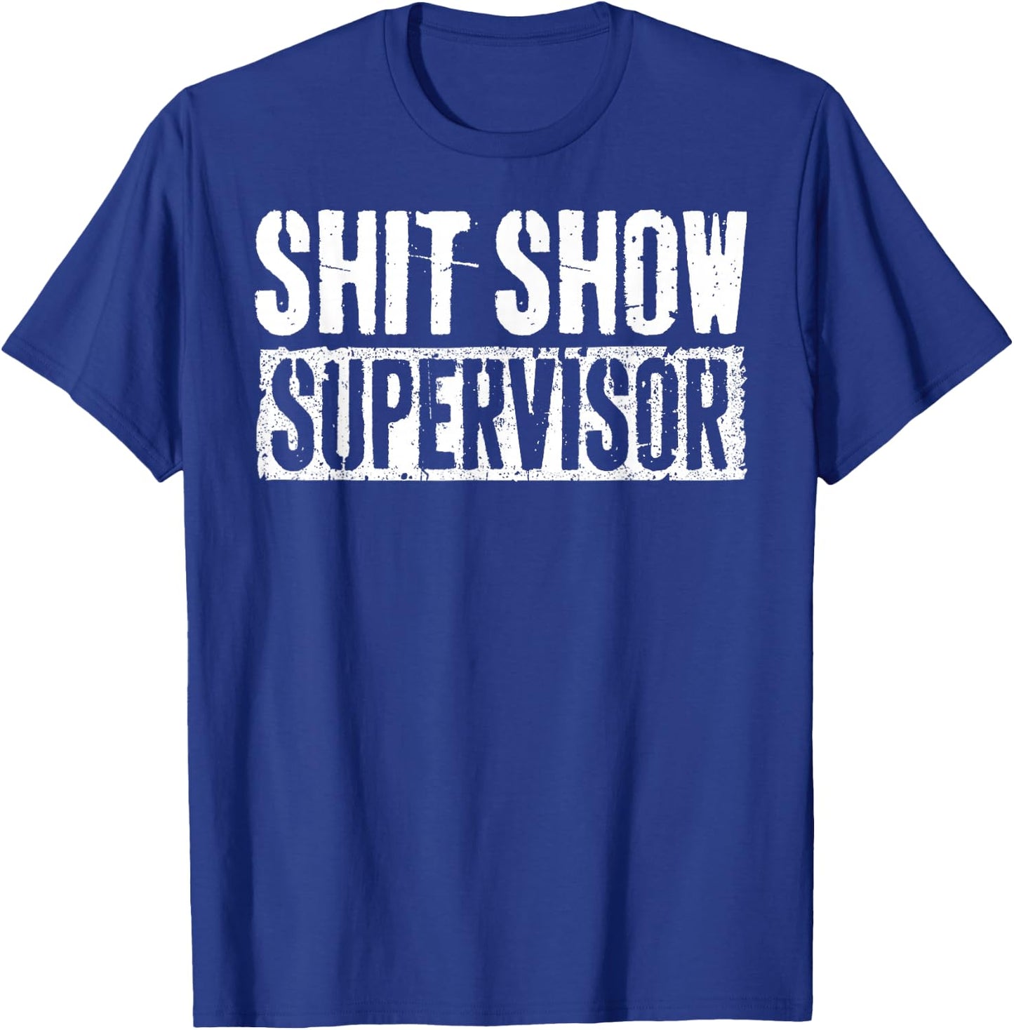 Shit Show Supervisor Funny Parents Boss Manager Teacher T-Shirt - T-Shirt | Royal