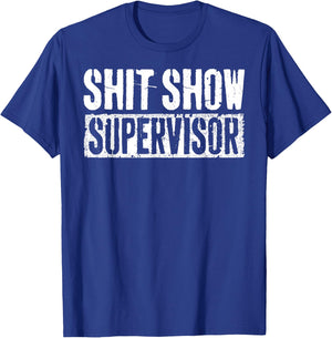 Shit Show Supervisor Funny Parents Boss Manager Teacher T-Shirt - T-Shirt | Royal