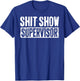 Shit Show Supervisor Funny Parents Boss Manager Teacher T-Shirt - T-Shirt | Royal