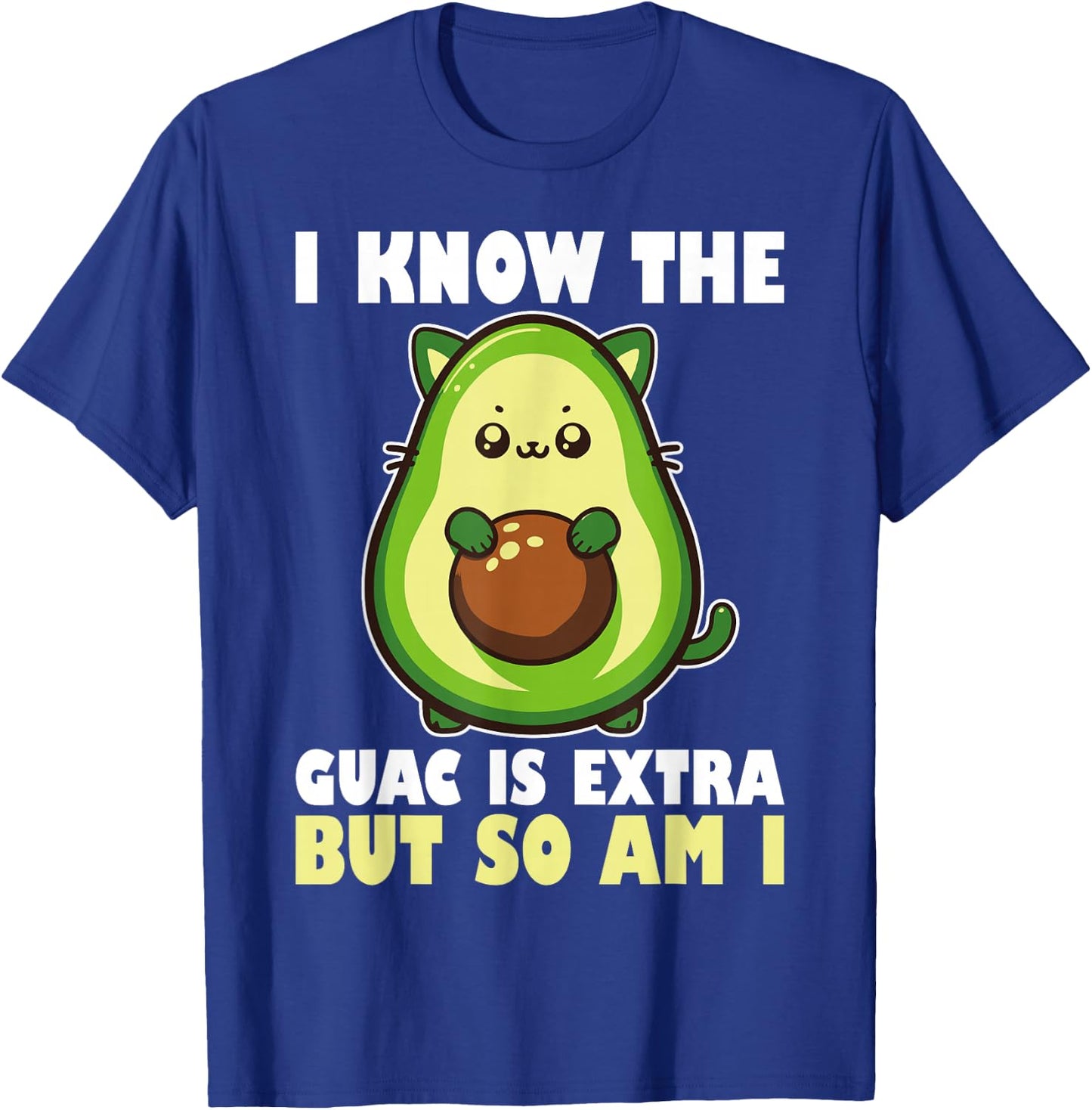 I Know The Guac Is Extra But So Am I National Guacamole Day T-Shirt - T-Shirt | Royal