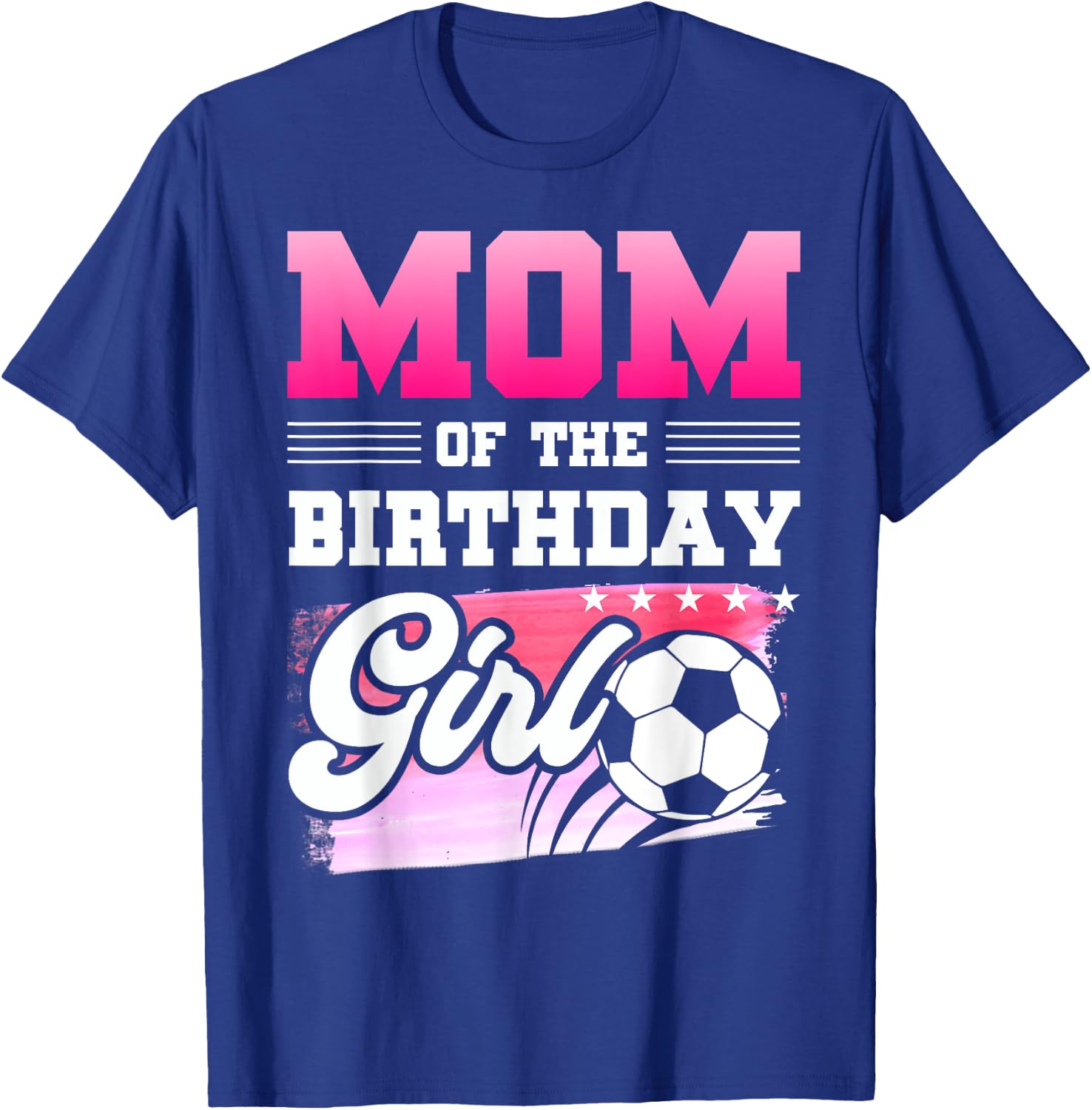 Mom Of The Birthday Girl Soccer Players Sport T-Shirt - T-Shirt | Royal
