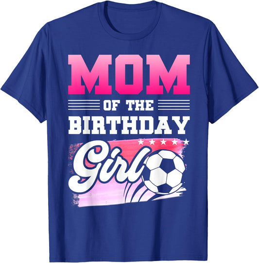 Mom Of The Birthday Girl Soccer Players Sport T-Shirt - T-Shirt | Royal