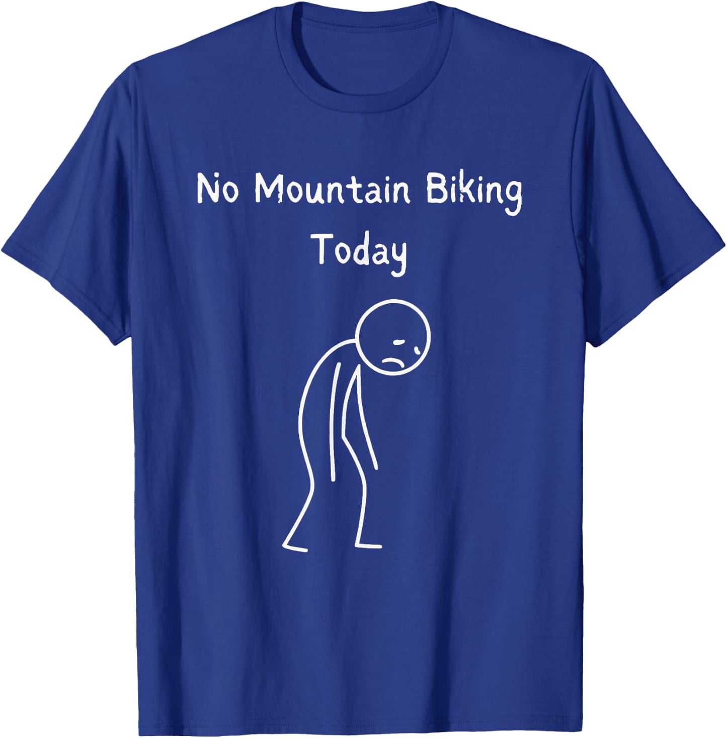 No Mountain Biking Today - Mountain Biker MTB Lover T-Shirt - T-Shirt | Royal