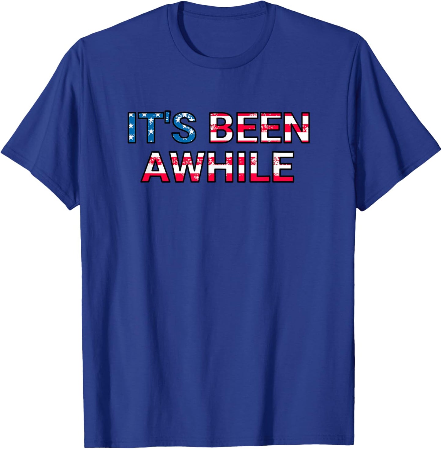 It's Been Awhile American Flag America T-Shirt - T-Shirt | Royal