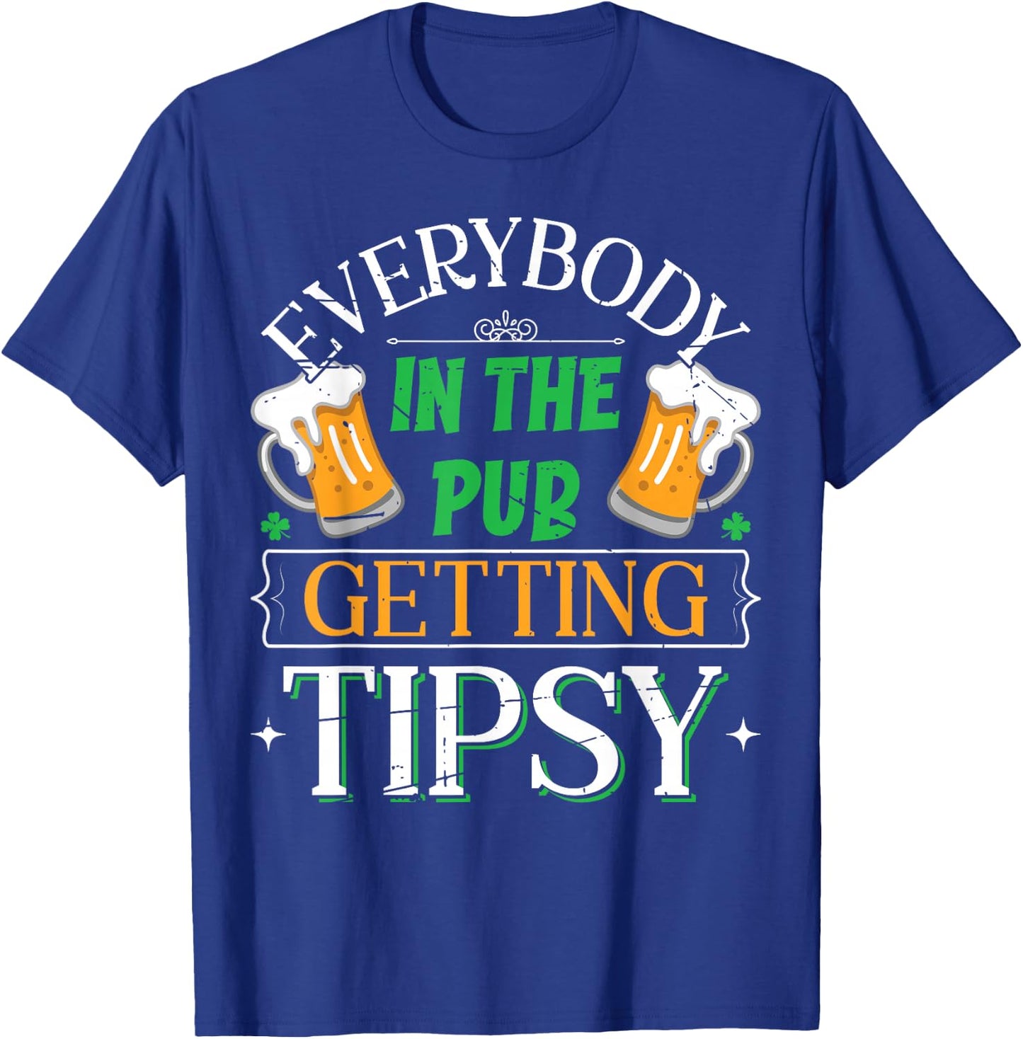 Everybody In The Pub Getting Tipsy Saint Patrick's Day T-Shirt - T-Shirt | Royal