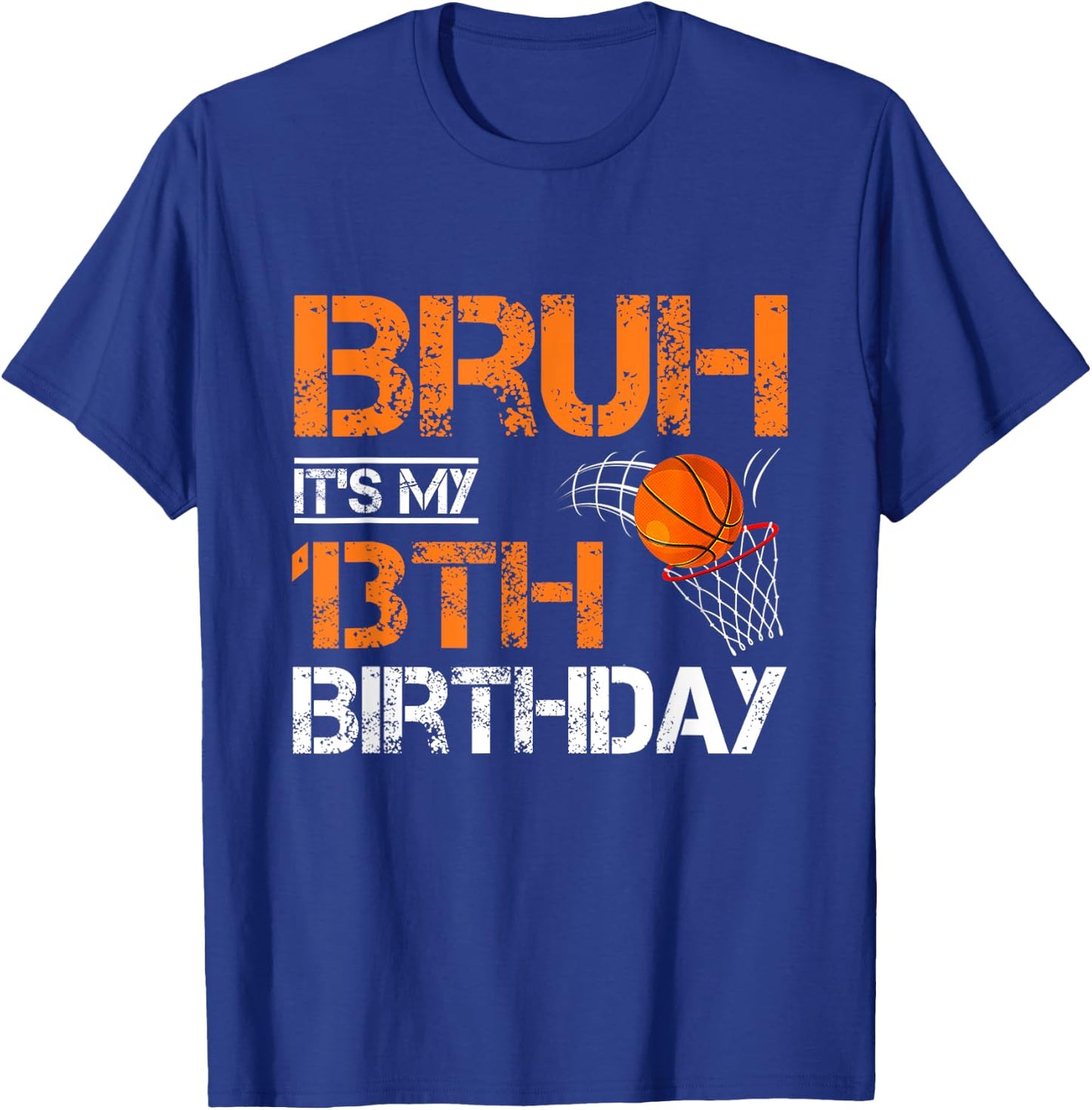 Bruh It's My 13th Birthday Basketball 13 Year Old Player T-Shirt - T-Shirt | Royal