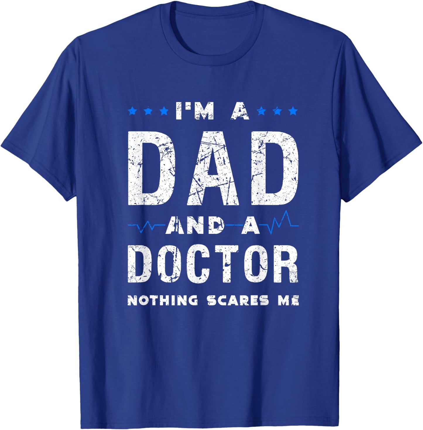 I'm a dad and a doctor nothing scares me funny dad doctor T-Shirt - T-Shirt | Royal