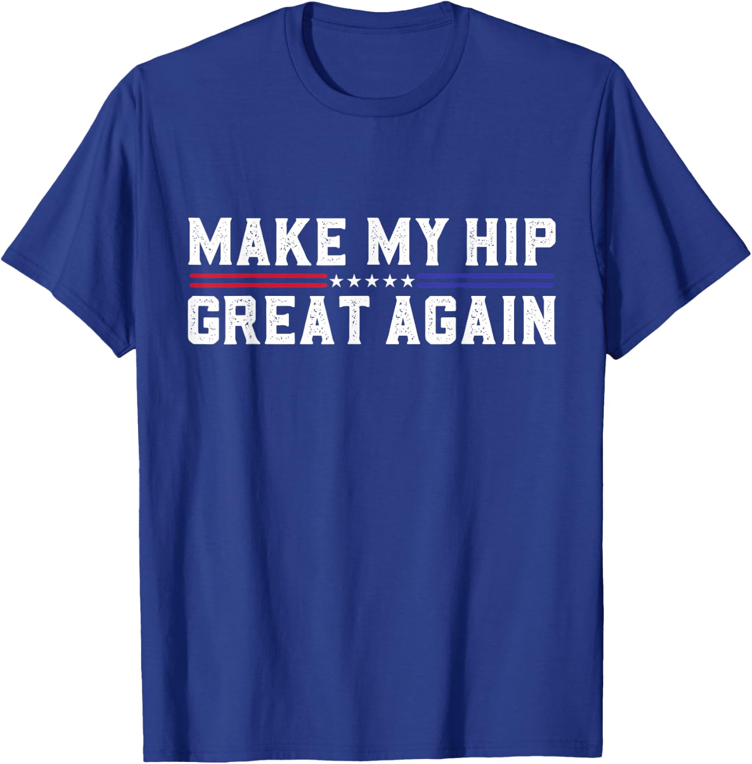 Make My Hip Great Again Funny Broken Hip Surgery Recovery T-Shirt - T-Shirt | Royal