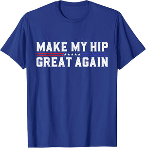 Make My Hip Great Again Funny Broken Hip Surgery Recovery T-Shirt - T-Shirt | Royal
