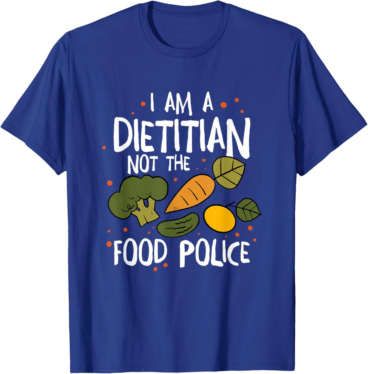 I Am A Dietitian Not The Food Police, Dietitian Dietitics T-Shirt - T-Shirt | Royal