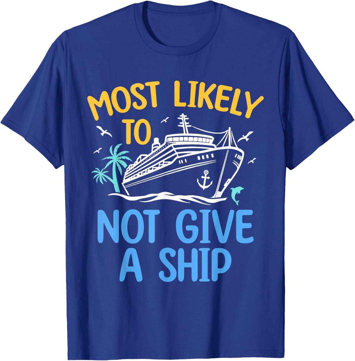 Most Likely To Not Give A Ship Matching Family Cruise 2024 T-Shirt - T-Shirt | Royal