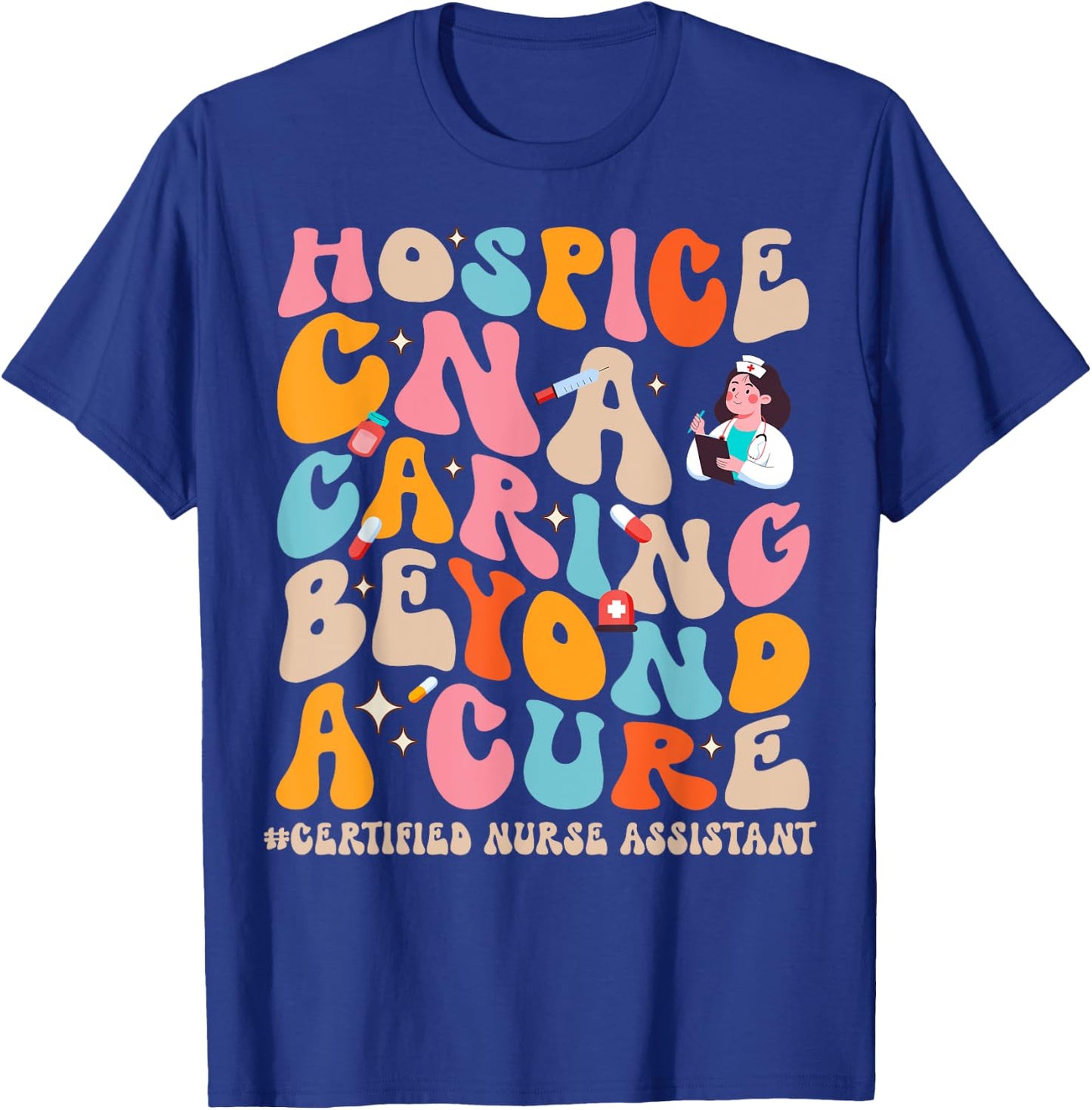 Hospice CNA Caring Beyond A Cure, Palliative Care Nurse T-Shirt - T-Shirt | Royal