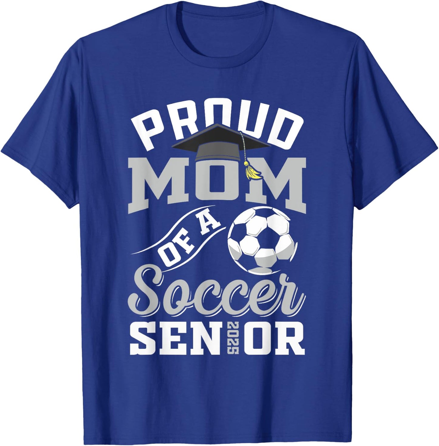 Proud mom of a soccer Senior class of 2025 graduation gifts T-Shirt - T-Shirt | Royal