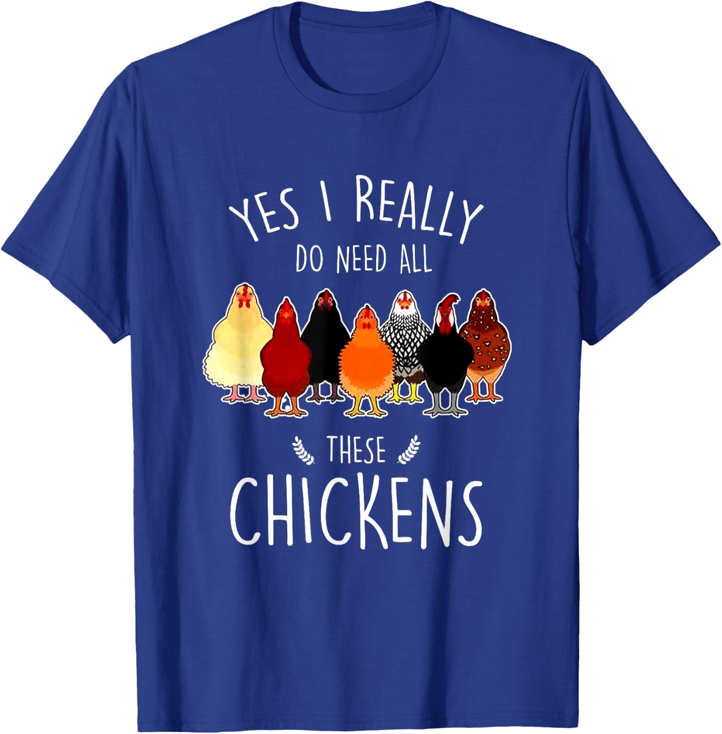 Yes I Need All These Chickens Farm Chicken Lover Farmer T-Shirt - T-Shirt | Royal