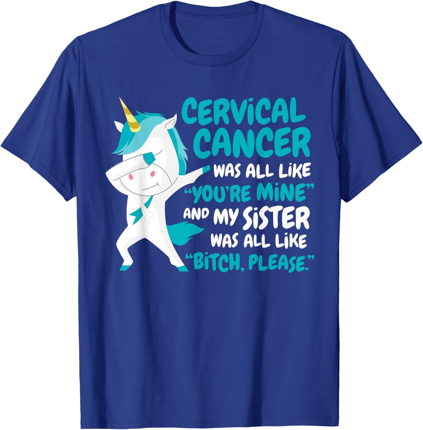 My Sister Cervical Cancer Survivor Support Quote Unicorn T-Shirt - T-Shirt | Royal