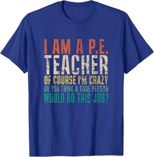 I Am A P.E. Teacher of Course I'm Crazy Do You Funny Retro T-Shirt - T-Shirt | Royal