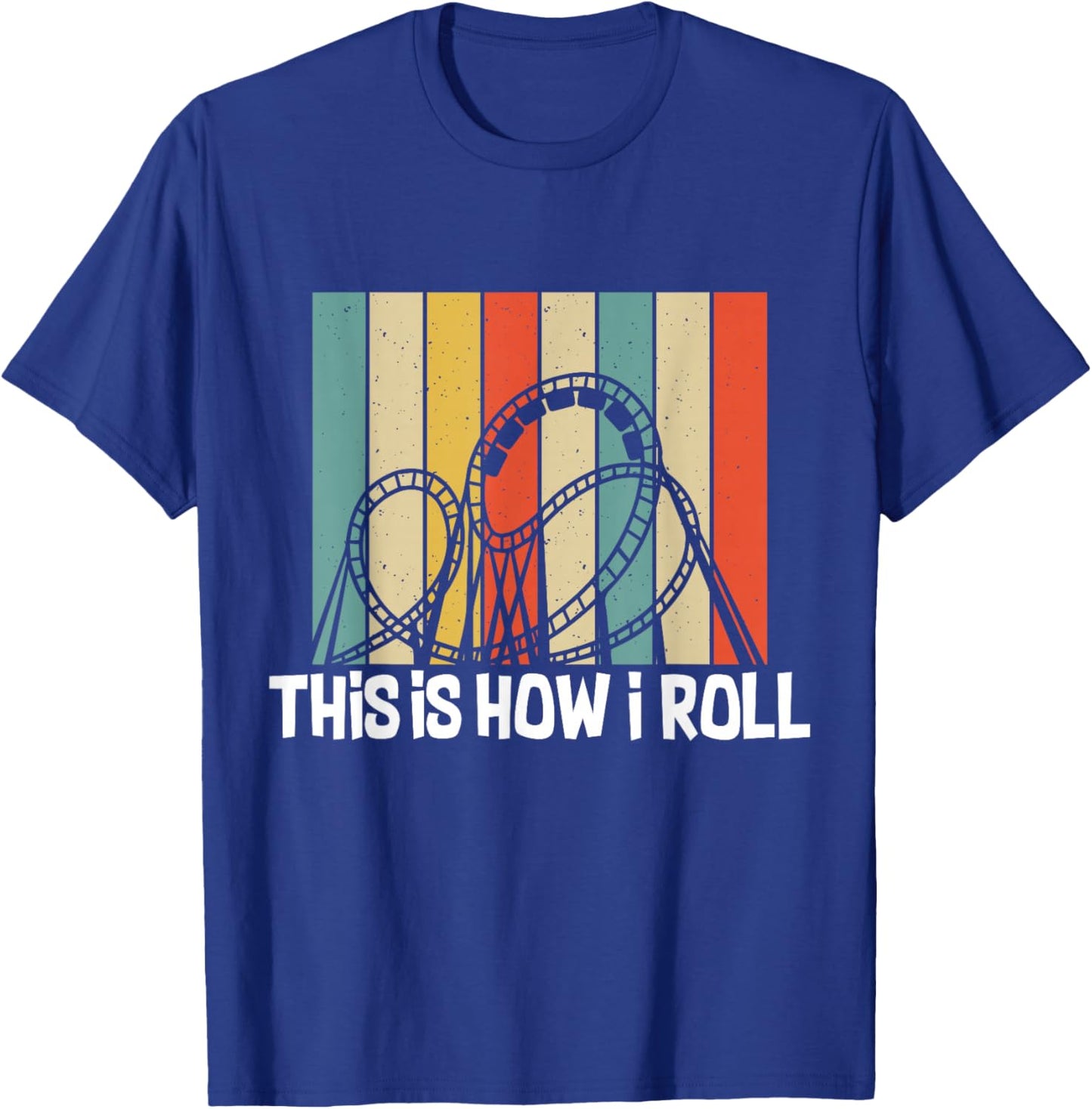 This Is How I Roll Roller Coaster Funny Roller Coaster T-Shirt - T-Shirt | Royal