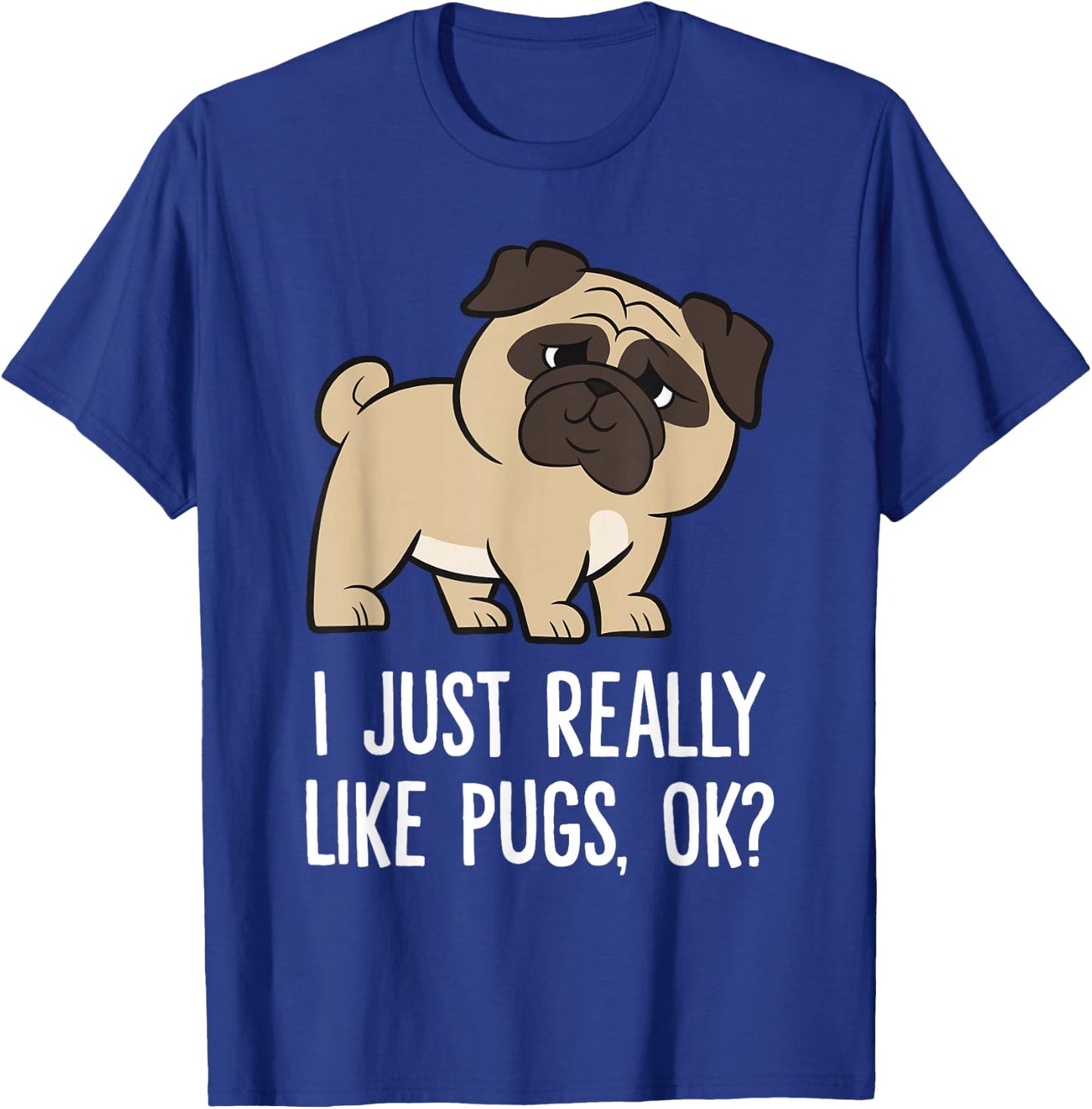 I Just Really Like Pugs, Ok? Cute Pug T-Shirt - T-Shirt | Royal