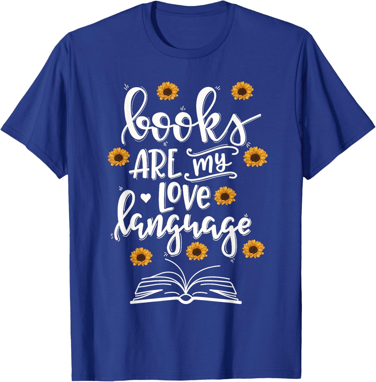 Books Are My Love Language Cute Sunflower Book Reader T-Shirt - T-Shirt | Royal