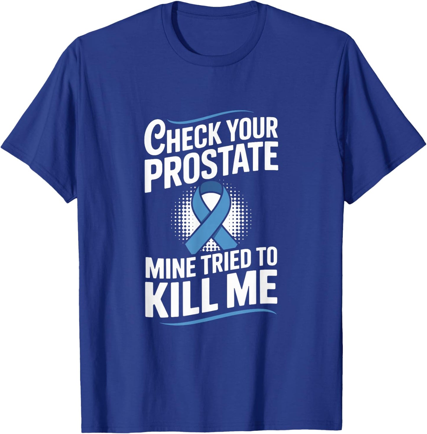 Check Your Prostate Mine Tried to Kill Me Blue Ribbon T-Shirt - T-Shirt | Royal