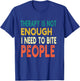 Therapy isn't Enough I Need To Bite People Funny Quote Retro T-Shirt - T-Shirt | Royal