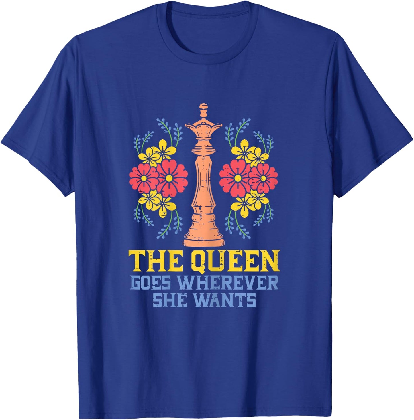 The Queen Goes Wherever She Wants Funny Chess Player Women T-Shirt - T-Shirt | Royal