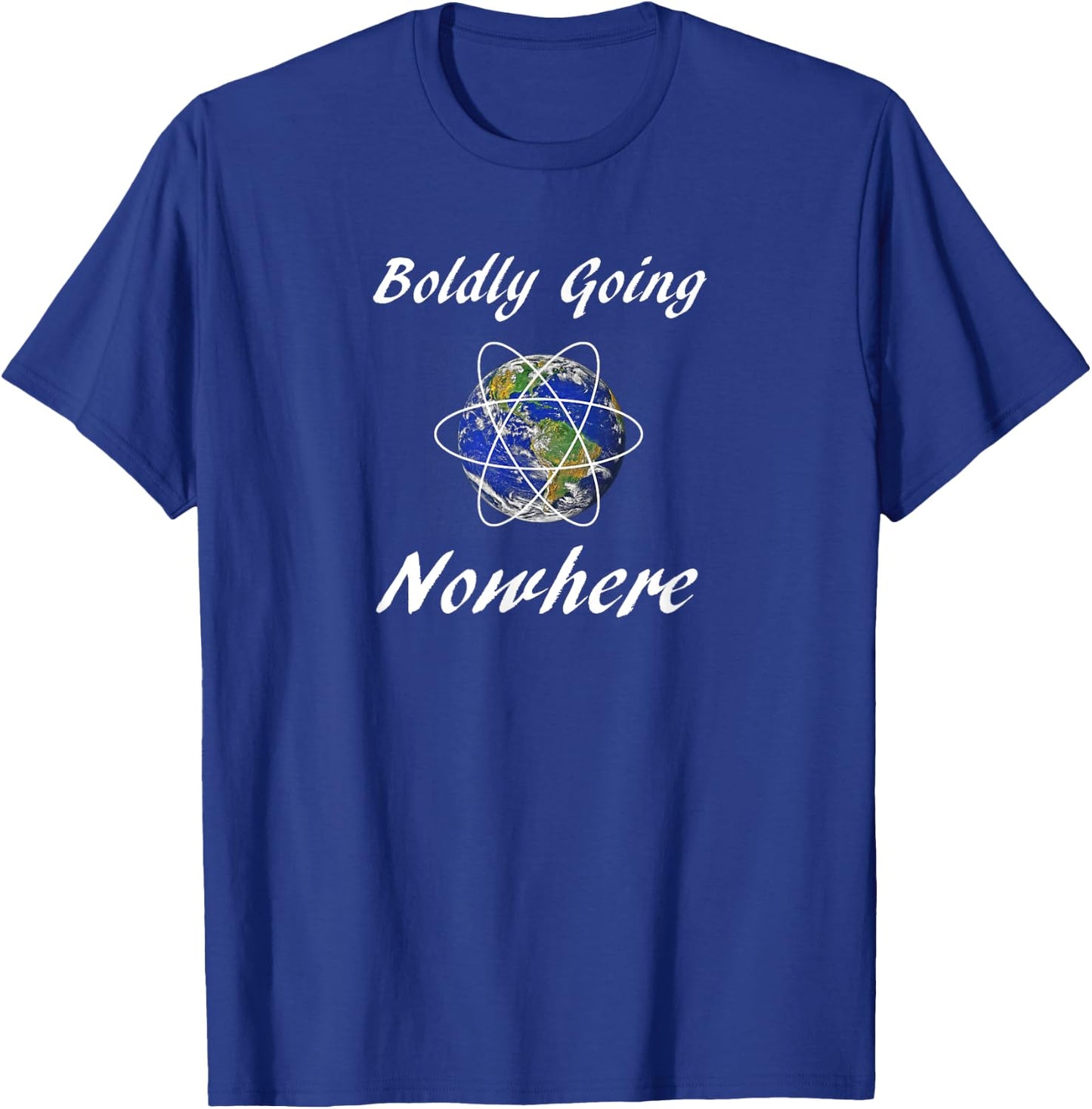 Boldly Going Nowhere Funny Novelty Outer Space Gift T-Shirt - T-Shirt | Royal