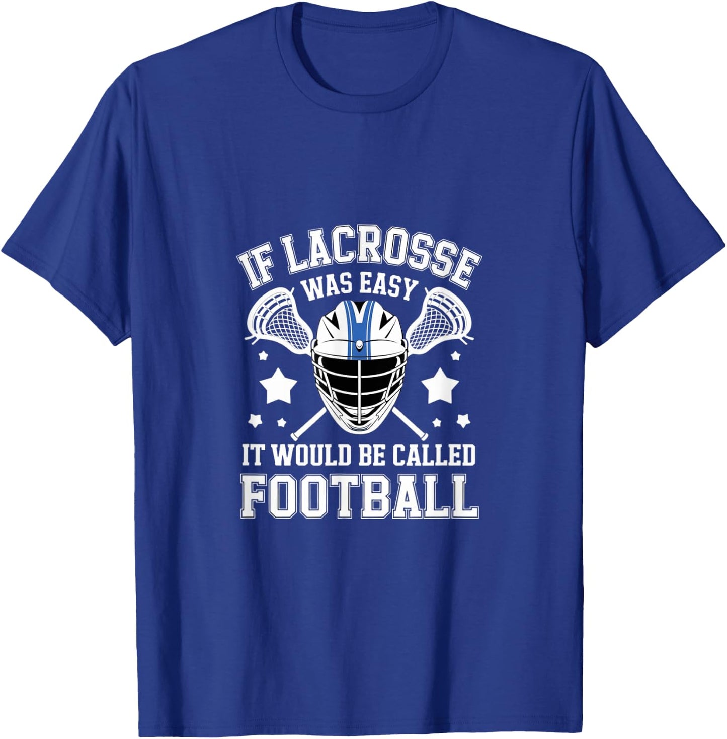 If Lacrosse Was Easy It Would Be Called Football Player T-Shirt - T-Shirt | Royal