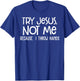 Try Jesus Not Me Because I Throw Hands T-Shirt - T-Shirt | Royal