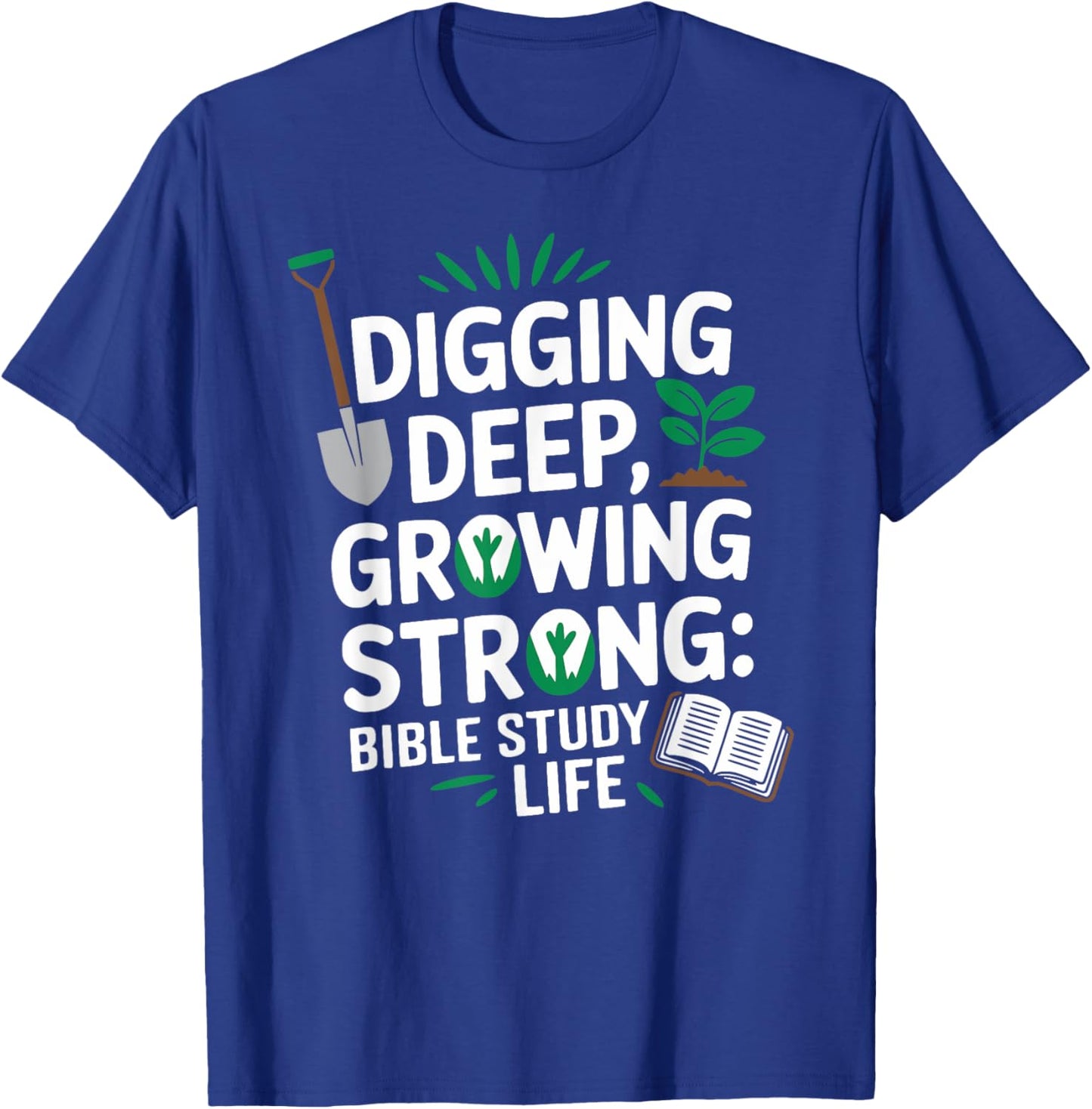 Digging Deep, Growing Strong: Bible Study Life T-Shirt - T-Shirt | Royal