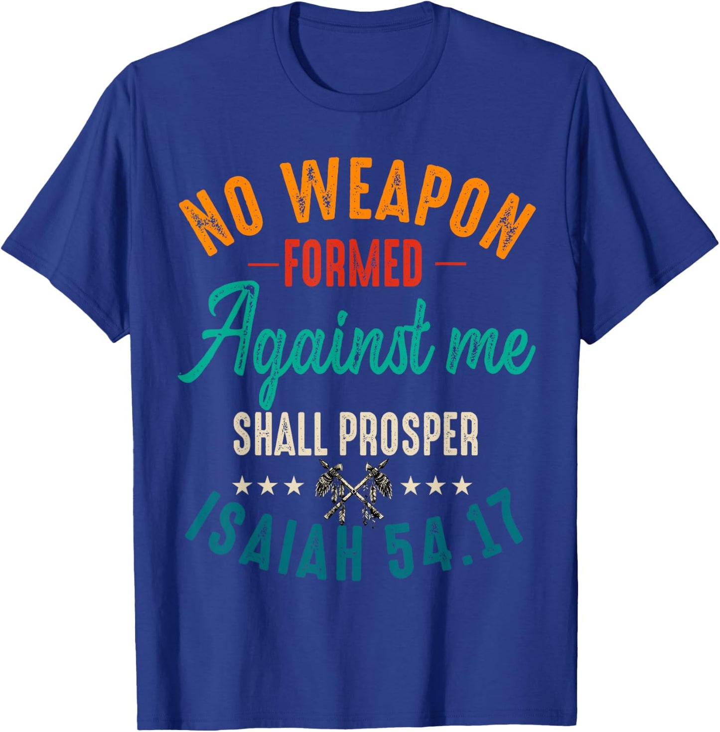 No Weapon Formed Against Me Shall Prosper Christian Believer T-Shirt - T-Shirt | Royal
