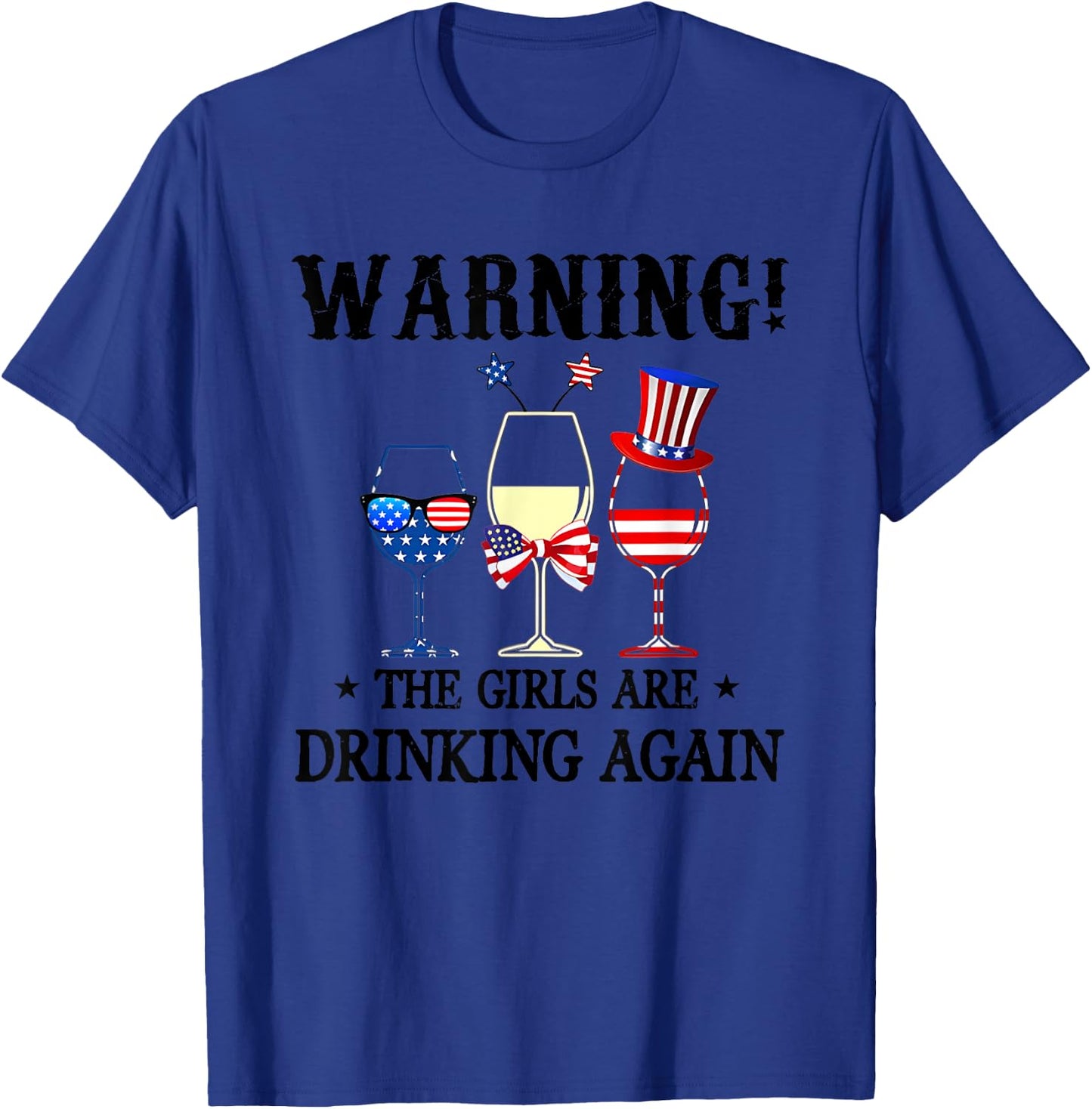 Warning The Girls Are Drinking Again 4th Of July T-Shirt - T-Shirt | Royal