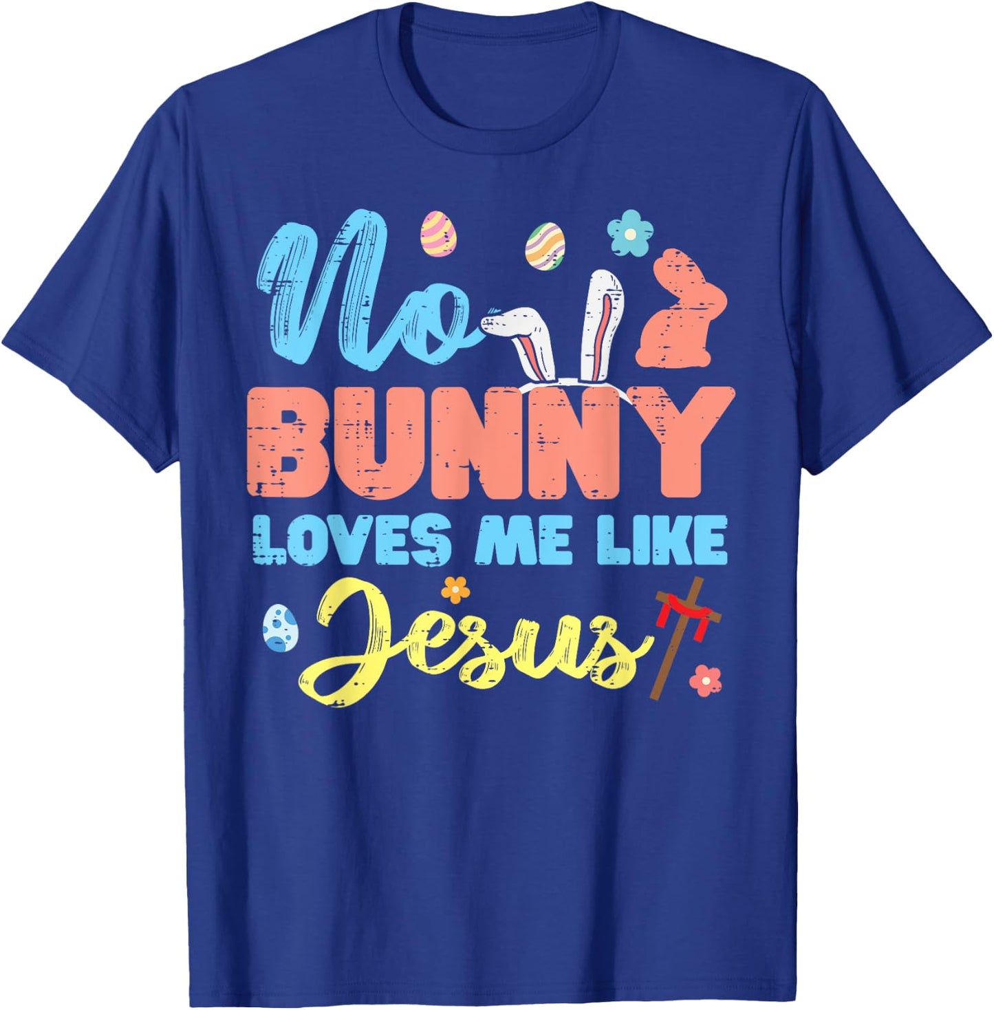 Easter No Bunny Loves Me Like Jesus Religious Women Kids Men T-Shirt - T-Shirt | Royal