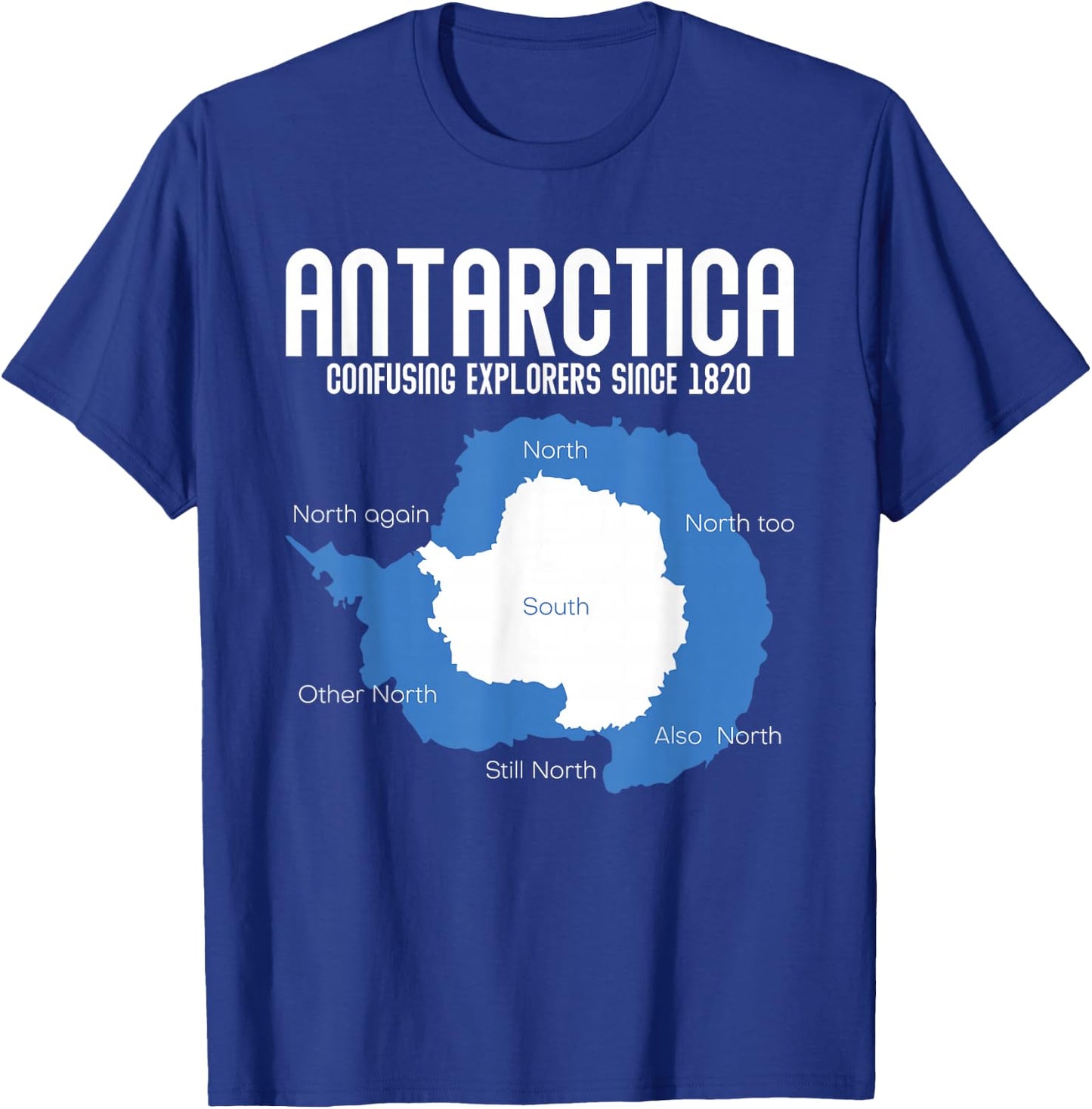 Antarctica Confusing Explorers Since 1820 Funny Antarctica T-Shirt - T-Shirt | Royal