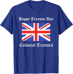 Happy Treason Day Colonial Traitors Funny British Flag Shirt T-Shirt - T-Shirt | Royal