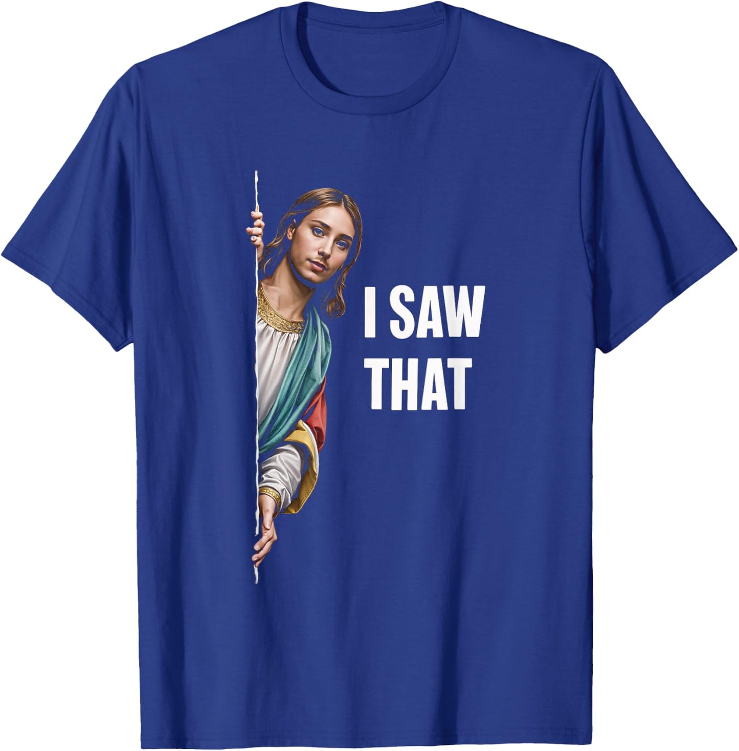 I Saw That Meme Christian Funny Humor Quote T-Shirt - T-Shirt | Royal