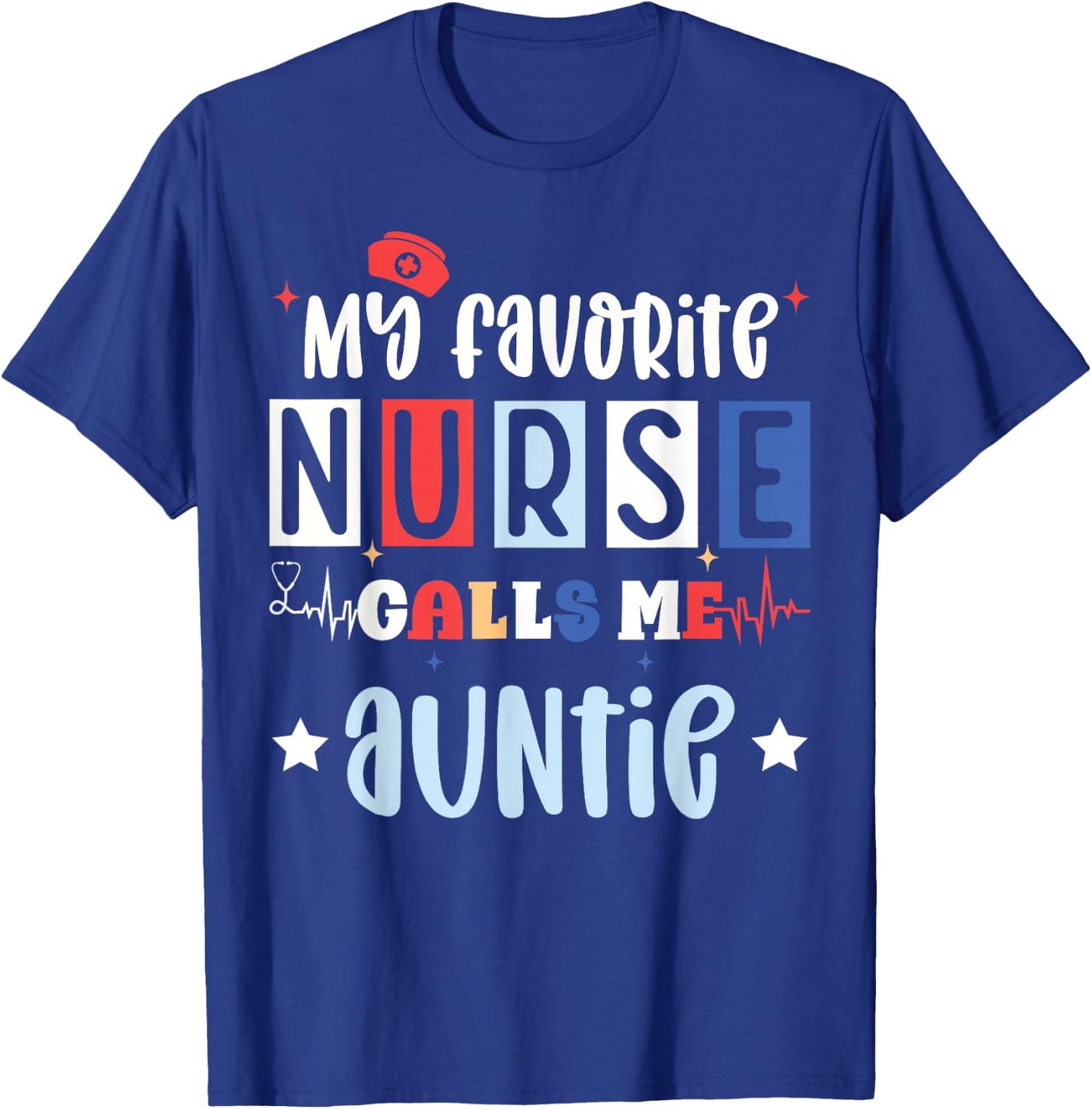 My favorite nurse calls me auntie, registered nurse niece T-Shirt - T-Shirt | Royal