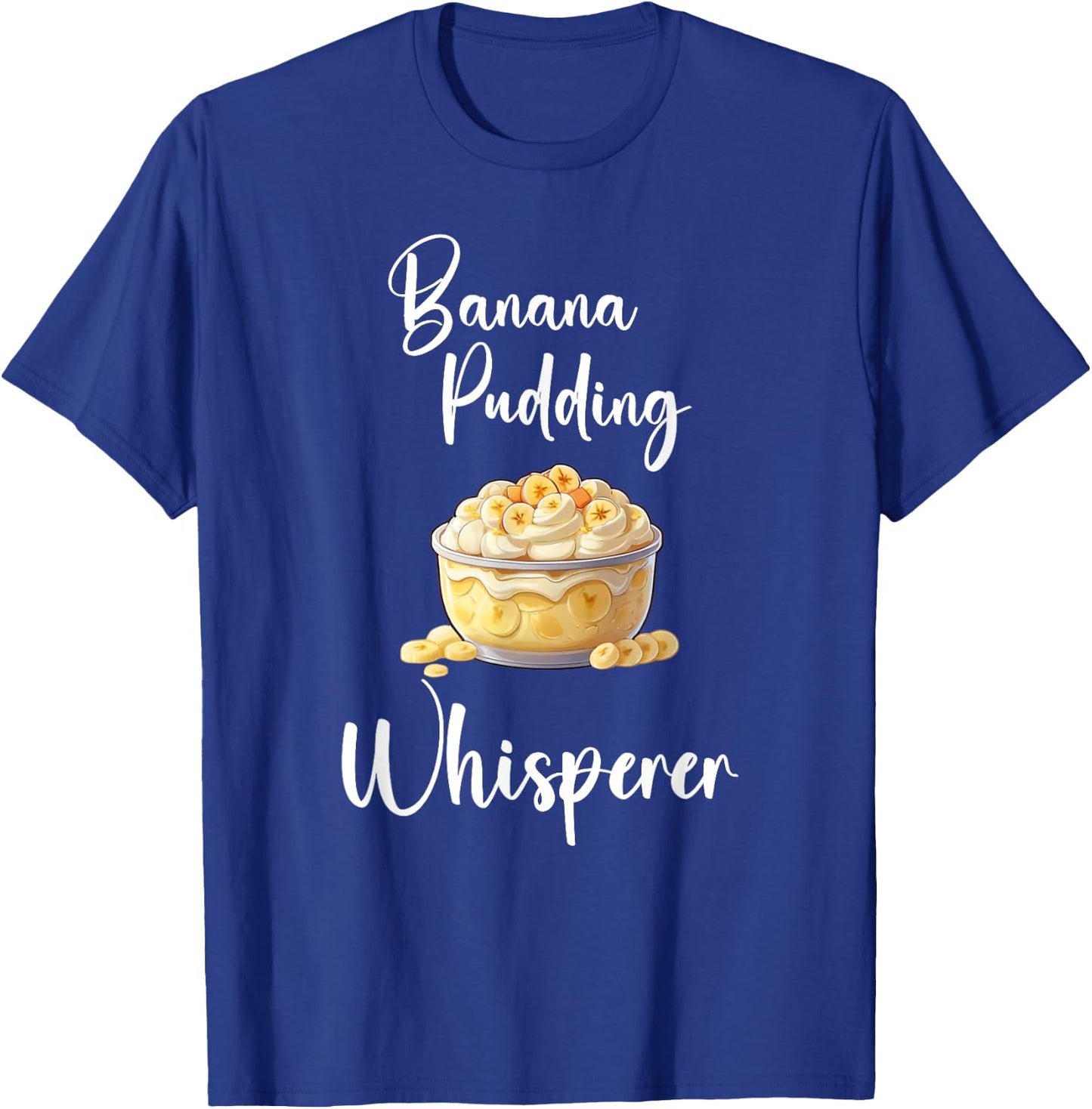 Banana Pudding Shirt Funny Banana Pudding Whisperer T-Shirt - T-Shirt | Royal