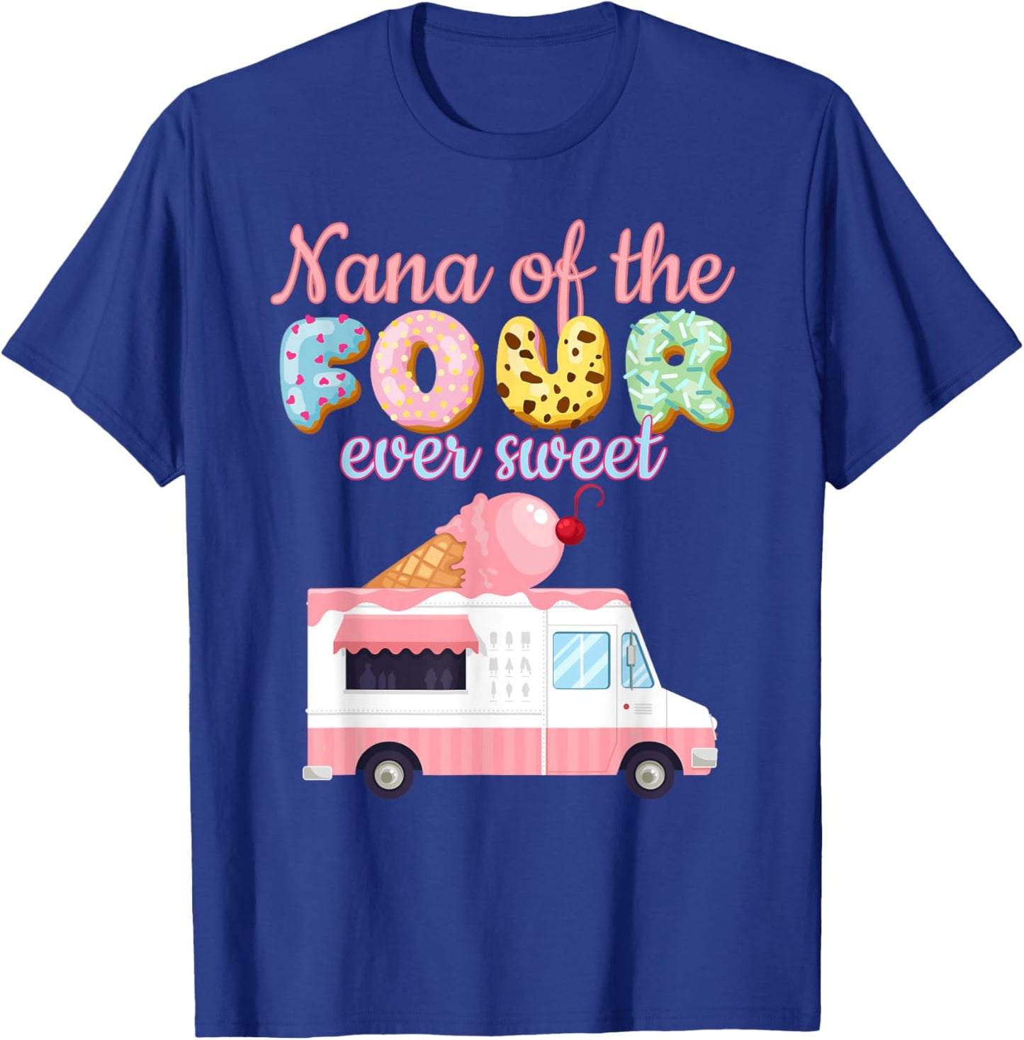 Nana of the FOUR ever Sweet ice-cream Truck 4th Birthday T-Shirt - T-Shirt | Royal