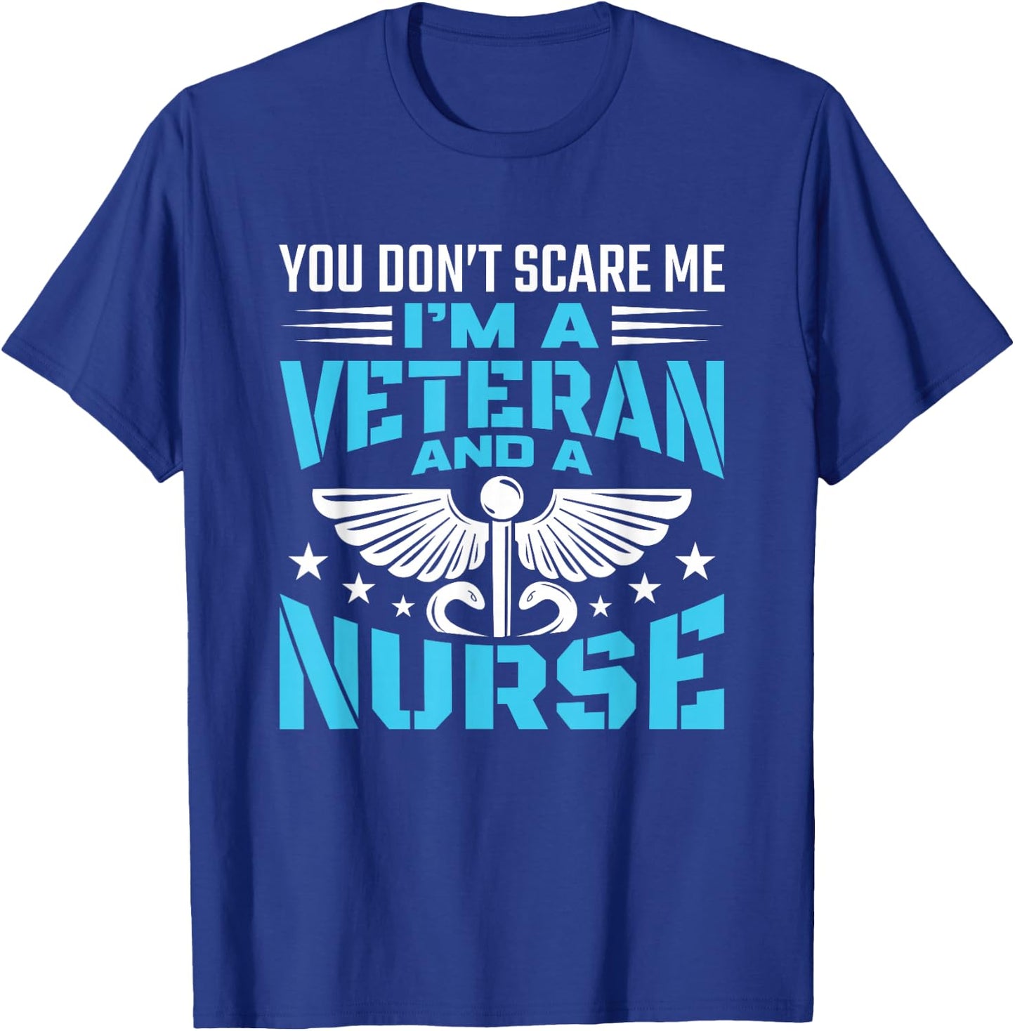 You Don't Scare Me I'm A Veteran And A Nurse - Veteran Nurse T-Shirt - T-Shirt | Royal