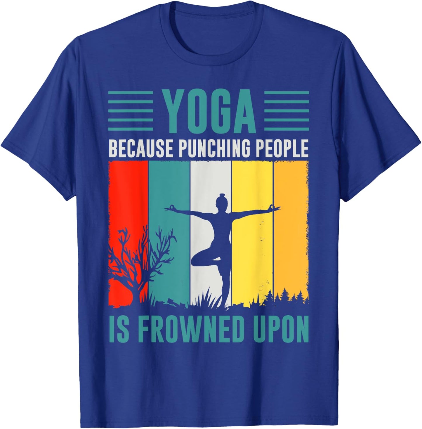 Yoga Because Punching People Is Frowned Upon T-Shirt - T-Shirt | Royal