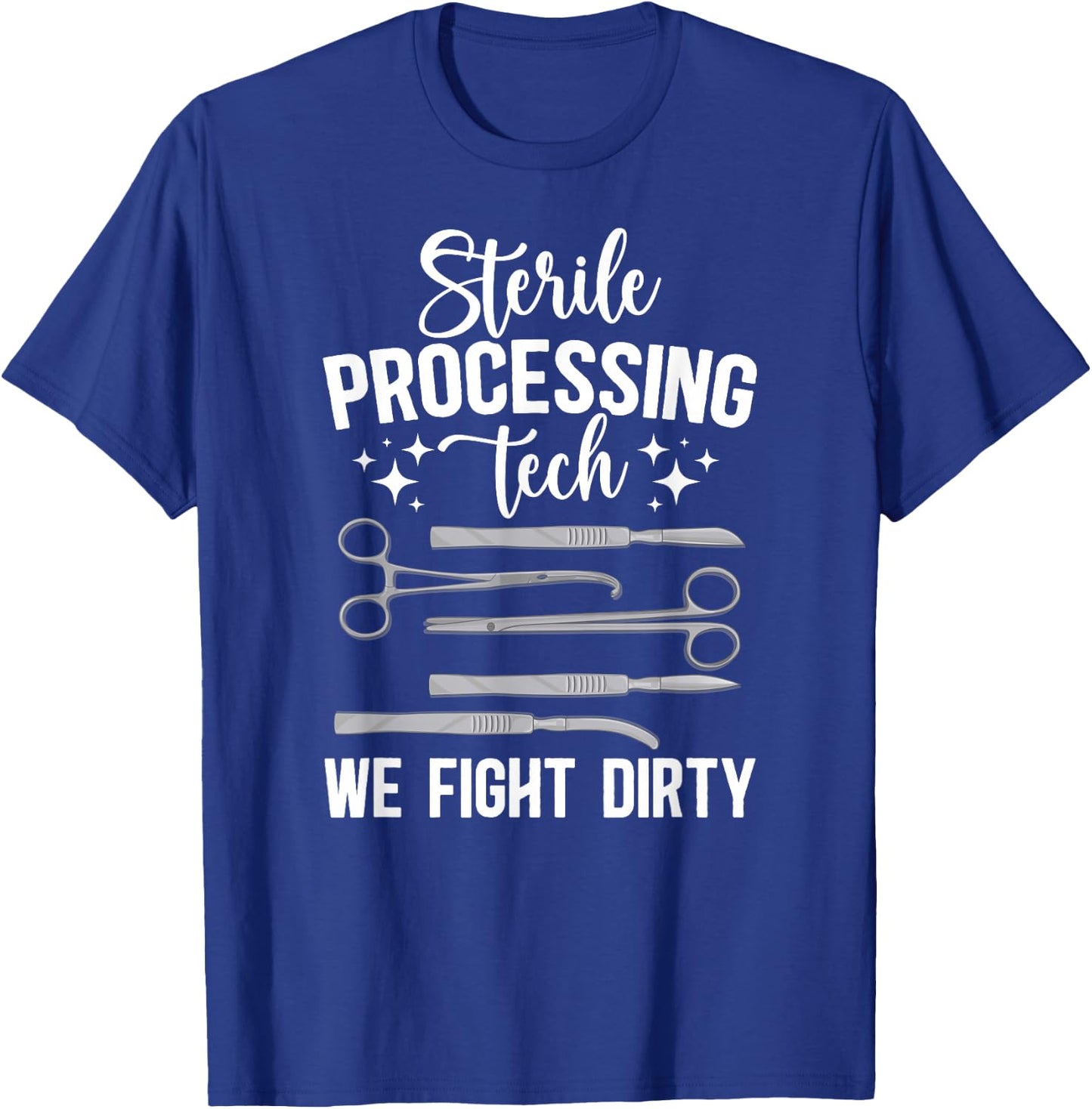Sterile Processing Techs We Fight Dirty SPD Tech T-Shirt - T-Shirt | Royal