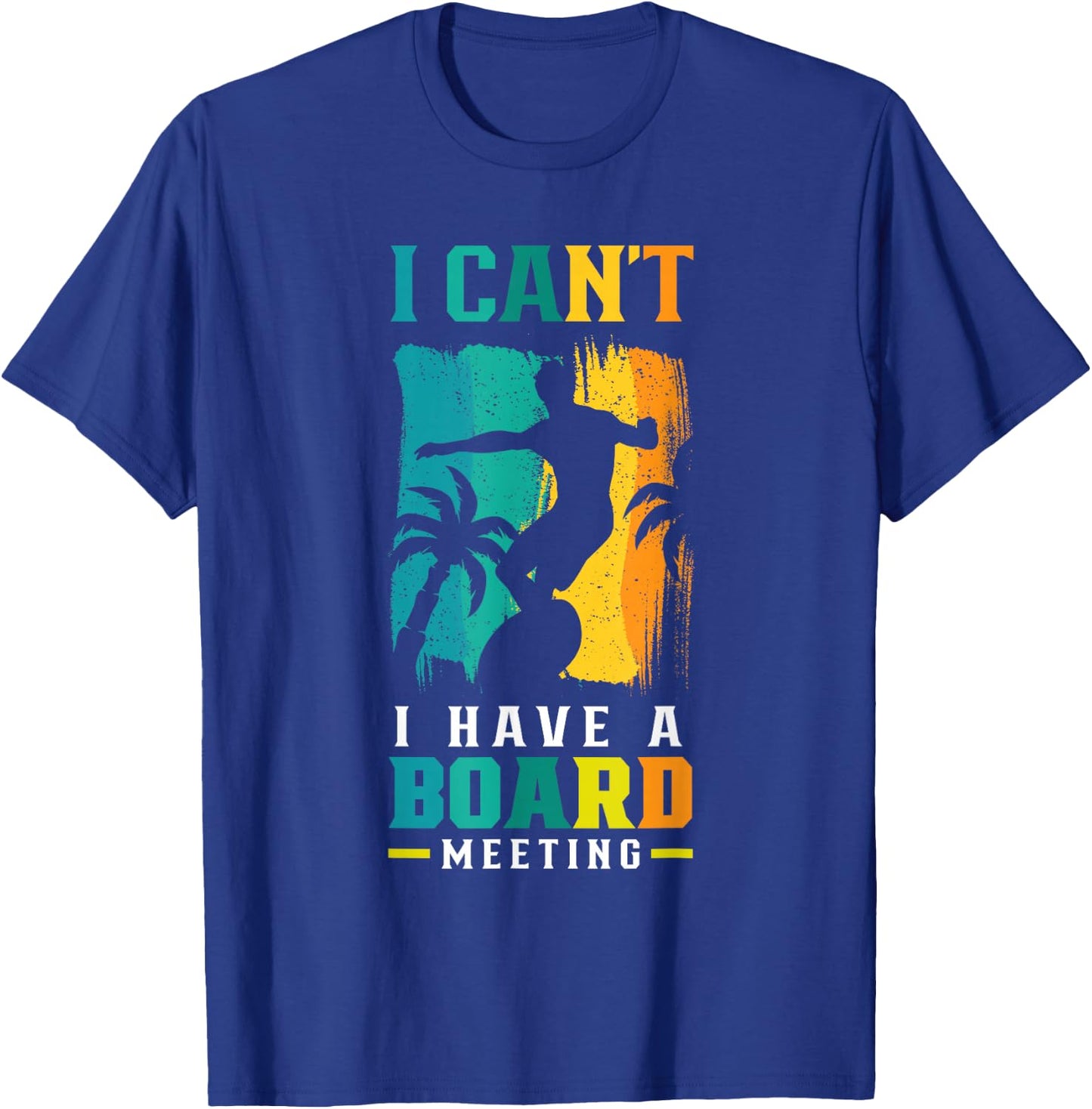 I Can't I Have A Board Meeting Surf Surfer Surfing Sayings T-Shirt - T-Shirt | Royal
