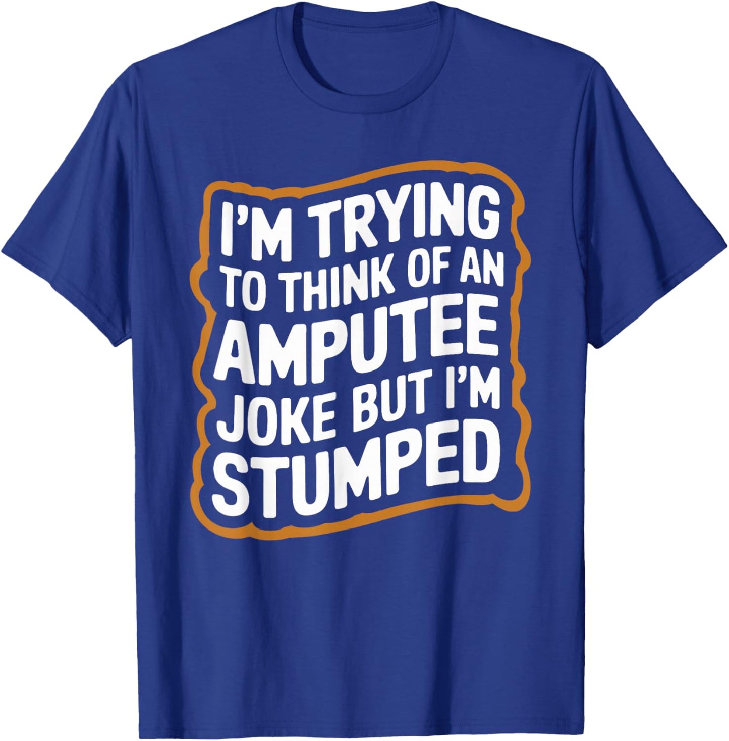 I'm Stumped Amputee Joke Missing a Leg Humor Prosthetic T-Shirt - T-Shirt | Royal